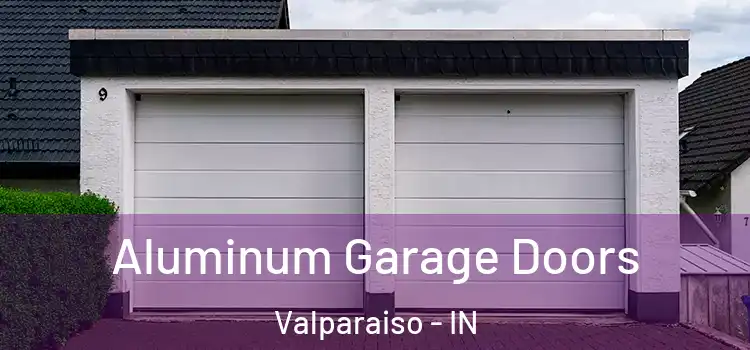  Aluminum Garage Doors Valparaiso - IN