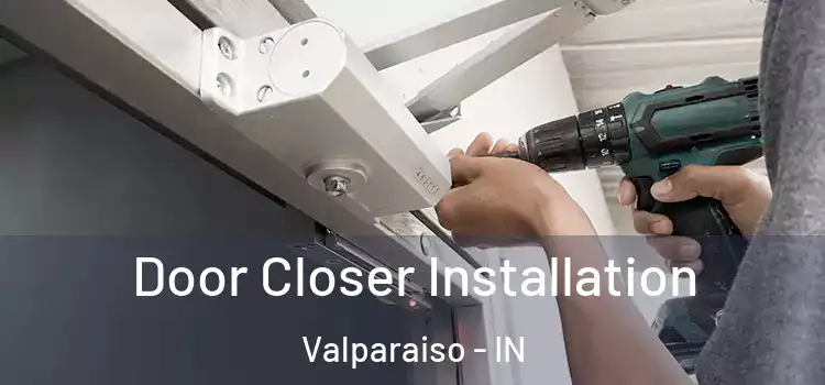  Door Closer Installation Valparaiso - IN