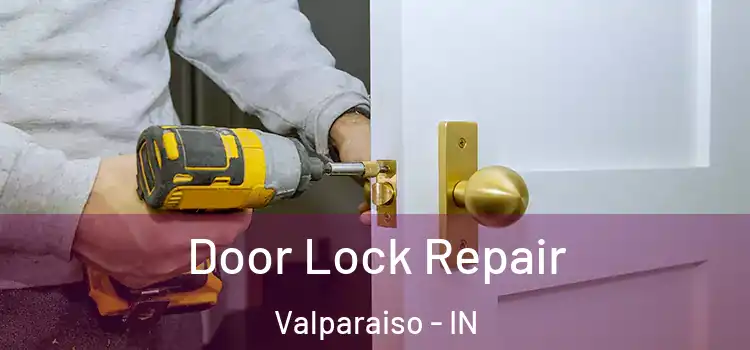 Door Lock Repair Valparaiso - IN