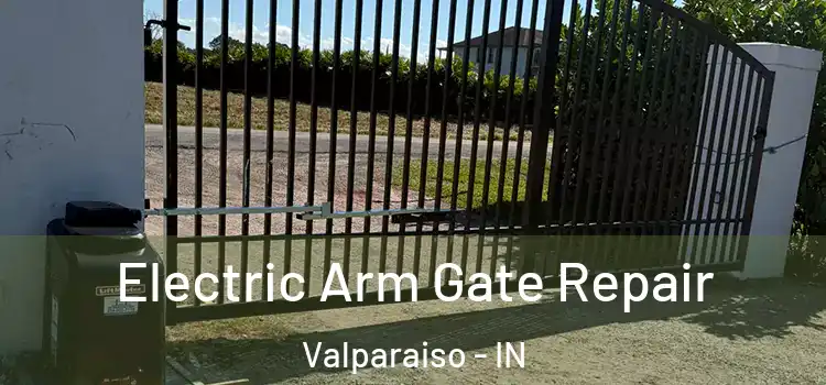 Electric Arm Gate Repair Valparaiso - IN