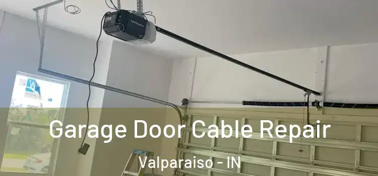  Garage Door Cable Repair Valparaiso - IN