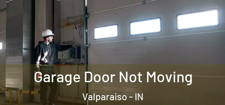  Garage Door Not Moving Valparaiso - IN