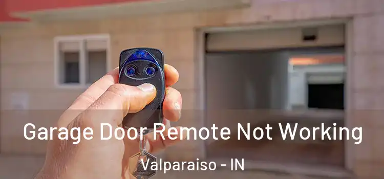  Garage Door Remote Not Working Valparaiso - IN