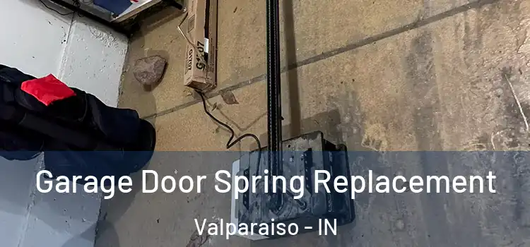  Garage Door Spring Replacement Valparaiso - IN