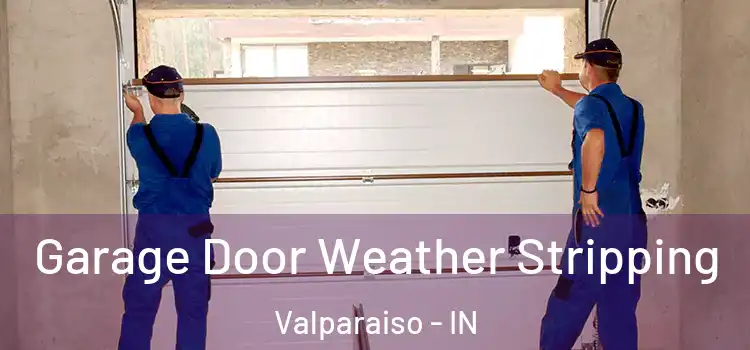  Garage Door Weather Stripping Valparaiso - IN