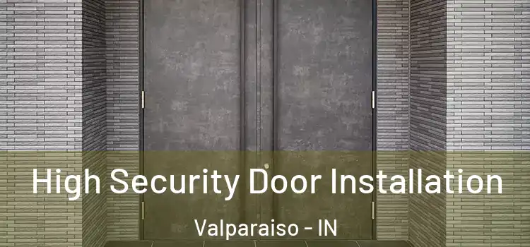  High Security Door Installation Valparaiso - IN